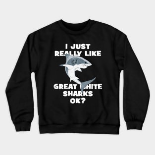 I just really like great white sharks ok? Crewneck Sweatshirt